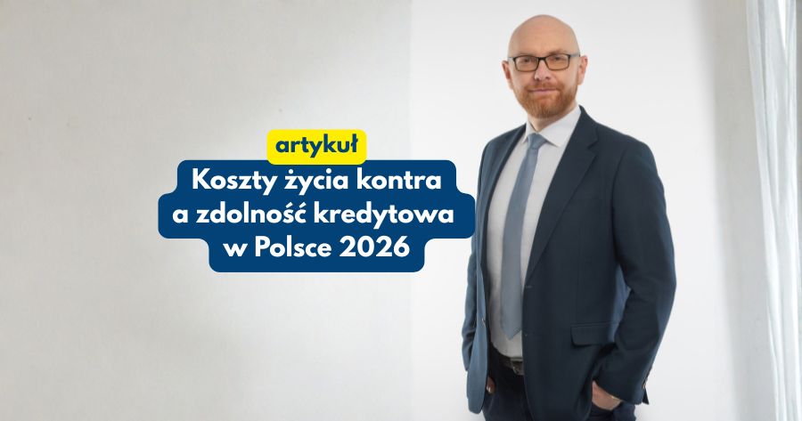 Rosnące koszty życia a zdolność kredytowa w Polsce w 2026 roku